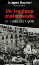 Un tragique malentendu : De Gaulle et l'Algerie